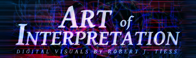 Art of Interpretation - Digital Visuals by Robert J. Tiess