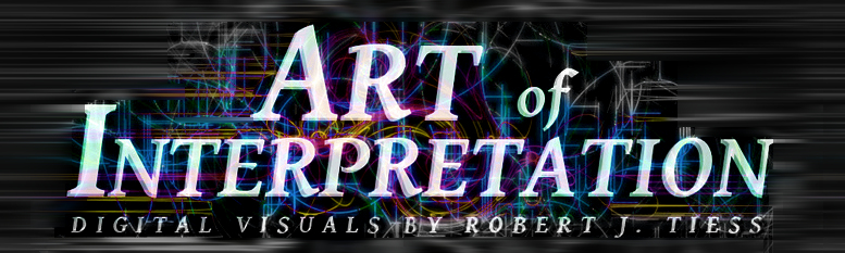 Art of Interpretation - Digital Visuals by Robert J. Tiess