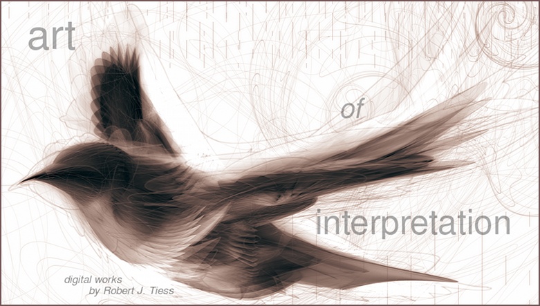 Art of Interpretation - Digital Works by Robert J. Tiess - artofinterpretation.com