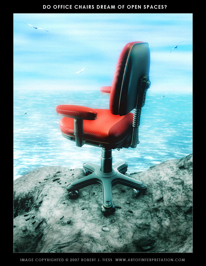 Do Office Chairs Dream of Open Spaces? - By Robert J. Tiess