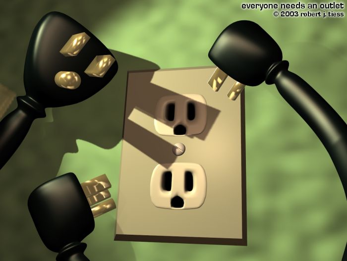 Everyone Needs an Outlet - By Robert J. Tiess