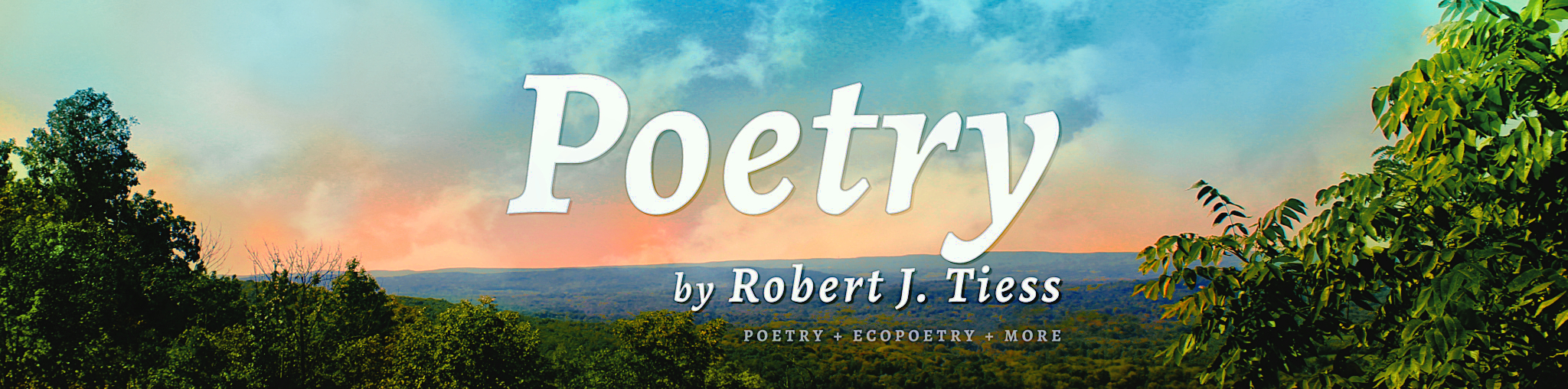 Poetry by Robert J. Tiess: Poems + Ecopoems + More